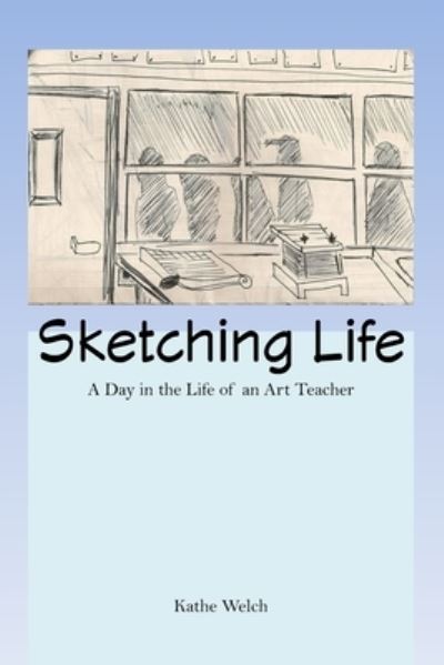 Cover for Kathe Welch · Sketching Life (Book) (2019)