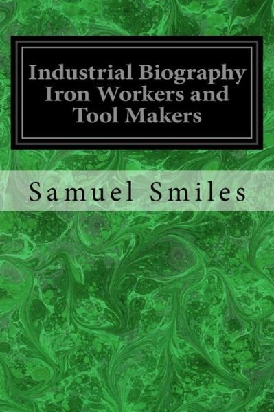Cover for Samuel Smiles · Industrial Biography Iron Workers and Tool Makers (Paperback Book) (2017)