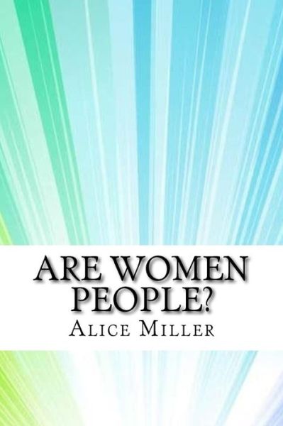 Are Women People? - Alice Duer Miller - Books - Createspace Independent Publishing Platf - 9781975854409 - September 2, 2017