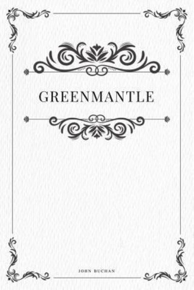 Greenmantle - John Buchan - Książki - Createspace Independent Publishing Platf - 9781979111409 - 26 października 2017