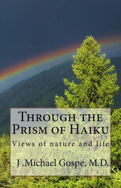 Cover for J Michael Gospe M D · Through the Prism of Haiku (Paperback Book) (2018)