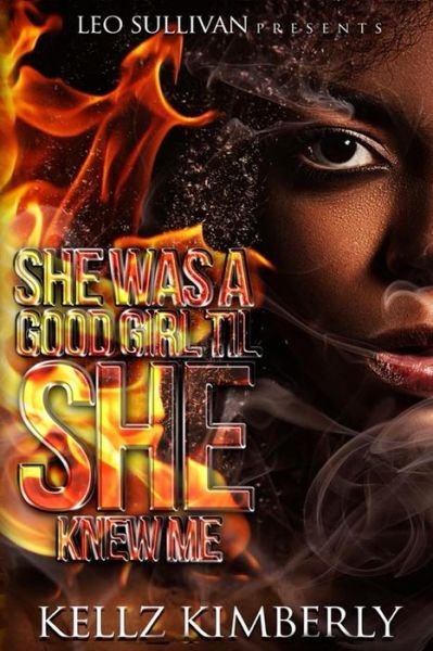 She Was A Good Girl 'Til She Knew Me - Kellz Kimberly - Livres - CreateSpace Independent Publishing Platf - 9781981710409 - 27 décembre 2017