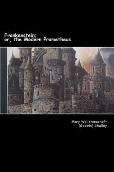 Frankenstein; - Mary Wollstonecraft Shelley - Bücher - Createspace Independent Publishing Platf - 9781984131409 - 25. Januar 2018