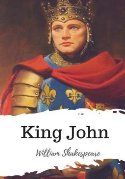 King John - William Shakespeare - Kirjat - Createspace Independent Publishing Platf - 9781986533409 - keskiviikko 21. maaliskuuta 2018