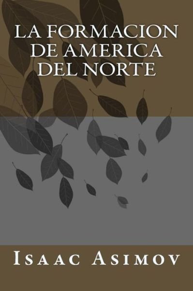 Cover for Isaac Asimov · La Formacion de America del Norte (Pocketbok) (2018)