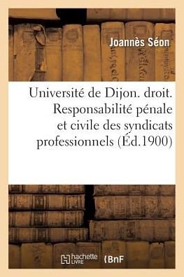 Cover for Séon · Universite de Dijon. Faculte de Droit. Responsabilite Penale Et Civile Des Syndicats Professionnels (Pocketbok) (2016)