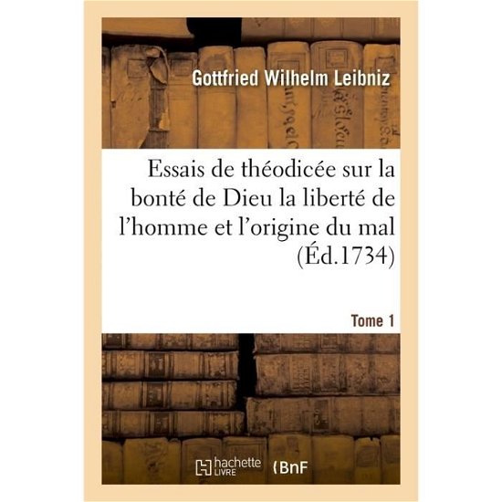 Cover for Gottfried Wilhelm Leibniz · Essais de Theodicee Sur La Bonte de Dieu La Liberte de l'Homme Et l'Origine Du Mal T01 (Pocketbok) (2017)