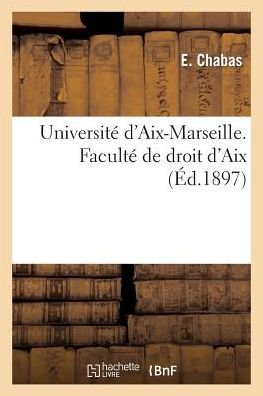 Universite d'Aix-Marseille. Faculte Droit d'Aix. These Doctorat Es-Sciences Politiques, Economiques - Chabas - Bøker - Hachette Livre - BNF - 9782013517409 - 1. oktober 2014