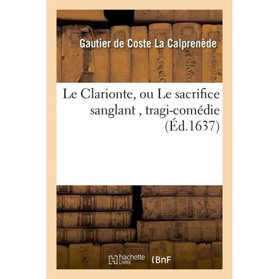 Cover for La Calprenede-g · Le Clarionte, Ou Le Sacrifice Sanglant, Tragi-comedie (Paperback Book) (2016)