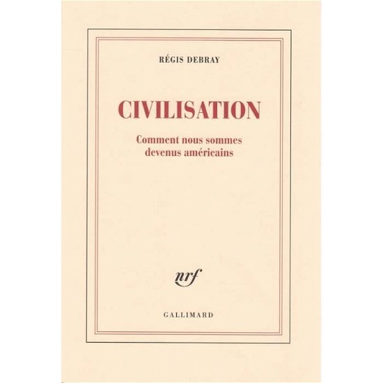 Cover for Regis Debray · Civilisation: comment nous sommes devenus americains (Paperback Book) (2017)