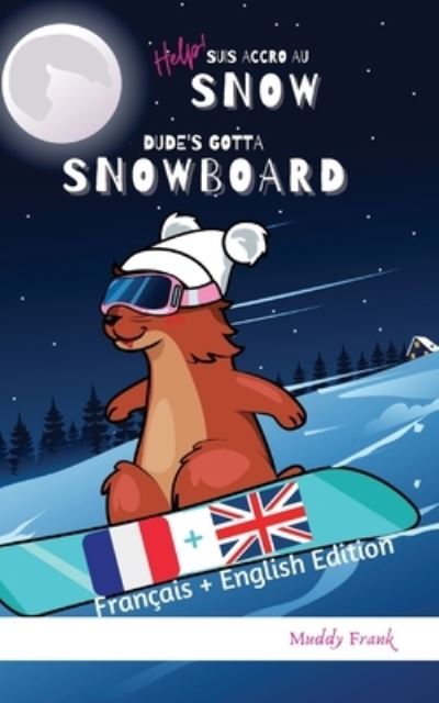 Cover for Muddy Frank · Bilingue Francais Anglais Roman Enfant (8 ans +). Help ! Suis Accro Au Snow / Dude's Gotta Snowboard (Paperback Book) (2021)