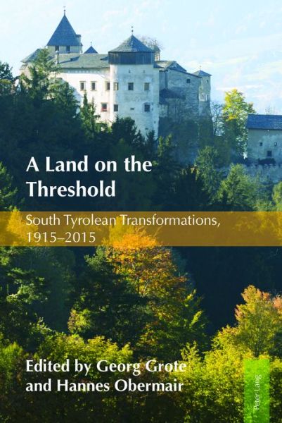 Cover for A Land on the Threshold: South Tyrolean Transformations, 1915-2015 (Hardcover Book) [New edition] (2017)