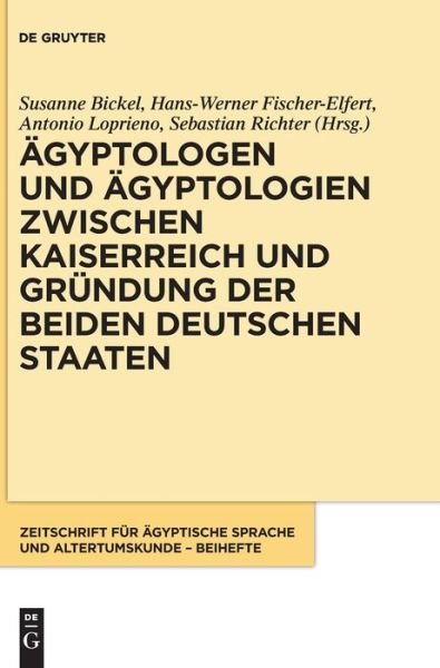 Cover for Susanne Bickel · AEgyptologen Und AEgyptologien Zwischen Kaiserreich Und Grundung Der Beiden Deutschen Staaten (Hardcover Book) (2013)