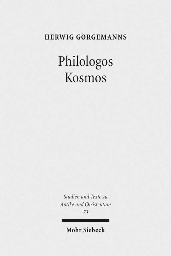 Cover for Herwig Gorgemanns · Philologos Kosmos: Kleine Schriften zur antiken Literatur, Naturwissenschaft, Philosophie und Religion - Studien und Texte zu Antike und Christentum / Studies and Texts in Antiquity and Christianity (Paperback Book) [German edition] (2013)