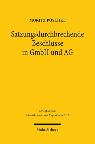 Satzungsdurchbrechende Beschlusse in GmbH und AG - Schriften zum Unternehmens- und Kapitalmarktrecht - Moritz Poschke - Książki - Mohr Siebeck - 9783161589409 - 14 kwietnia 2020