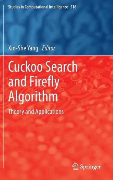 Cover for Xin-she Yang · Cuckoo Search and Firefly Algorithm: Theory and Applications - Studies in Computational Intelligence (Gebundenes Buch) [2014 edition] (2013)