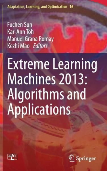Cover for Fuchen Sun · Extreme Learning Machines 2013: Algorithms and Applications - Adaptation, Learning, and Optimization (Hardcover bog) (2014)