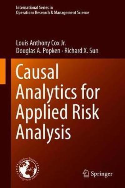 Cover for Louis Anthony Cox Jr. · Causal Analytics for Applied Risk Analysis - International Series in Operations Research &amp; Management Science (Hardcover Book) [1st ed. 2018 edition] (2018)