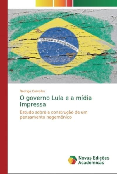 Cover for Rodrigo Carvalho · O governo Lula e a midia impressa (Pocketbok) (2019)