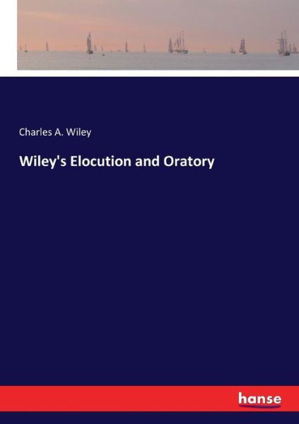 Wiley's Elocution and Oratory - Wiley - Libros -  - 9783337375409 - 1 de noviembre de 2017