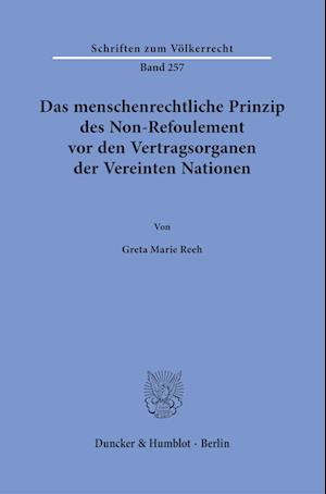 Menschenrechtliche Prinzip des Non-Refoulement Vor Den Vertragsorganen der Vereinten Nationen - Greta Marie Reeh - Books - Duncker & Humblot GmbH - 9783428187409 - February 8, 2023