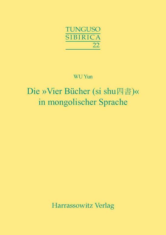 Cover for Yun Wu · Die 'vier Bucher' (Si Shu) in Mongolischer Sprache: Ein Beitrag Zum Problem Der Literarischen Ubersetzung in Aussereuropaischen Sprachen (Tunguso-sibirica) (German Edition) (Paperback Book) [German edition] (2007)