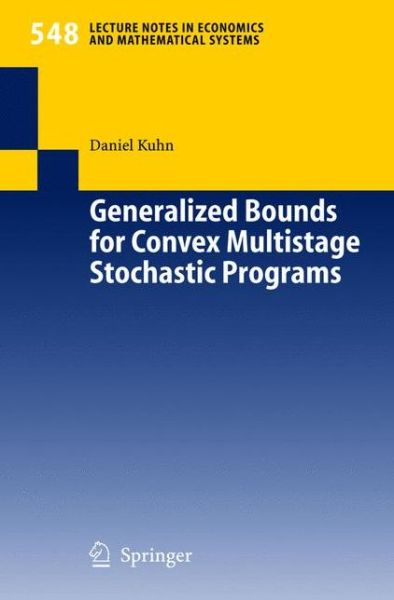 Cover for Daniel Kuhn · Generalized Bounds for Convex Multistage Stochastic Programs - Lecture Notes in Economics and Mathematical Systems (Paperback Book) [2005 edition] (2004)