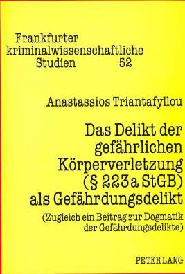 Cover for Anastassios Triantafyllou · Das Delikt Der Gefaehrlichen Koerperverletzung ( 223a Stgb) ALS Gefaehrdungsdelikt: (Zugleich Ein Beitrag Zur Dogmatik Der Gefaehrdungsdelikte) - Frankfurter Kriminalwissenschaftliche Studien (Paperback Book) (1997)