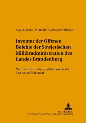 Cover for Inventar Der Offenen Befehle Der Sowjetischen Militaeradministration Des Landes Brandenburg: Nach Der Ueberlieferung Im Staatsarchiv Der Russischen Foederation - Quellen, Findbuecher Und Inventare Des Brandenburgischen Lan (Paperback Book) (2002)