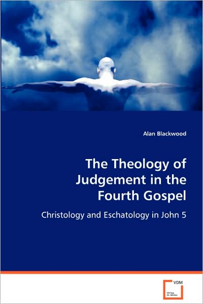 Cover for Alan Blackwood · The Theology of Judgement in the Fourth Gospel: Christology and Eschatology in John 5 (Taschenbuch) (2008)