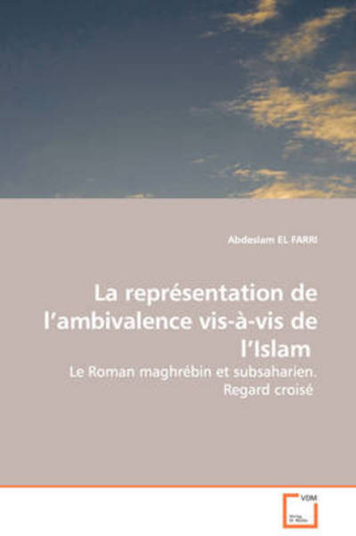 Cover for Abdeslam El Farri · La Représentation De L¿ambivalence Vis-à-vis De L¿islam: Le Roman Maghrébin et Subsaharien. Regard Croisé (Taschenbuch) [German edition] (2008)