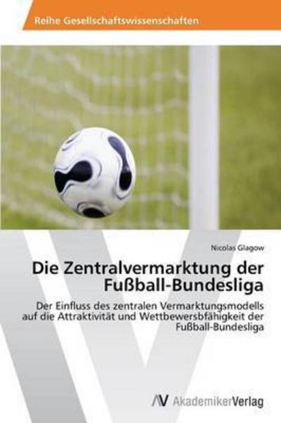 Cover for Glagow Nicolas · Die Zentralvermarktung Der Fussball-bundesliga (Paperback Book) (2012)