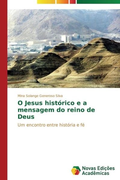 Cover for Mina Solange Generoso Silva · O Jesus Histórico E a Mensagem Do Reino De Deus: Um Encontro Entre História E Fé (Paperback Book) [Portuguese edition] (2014)