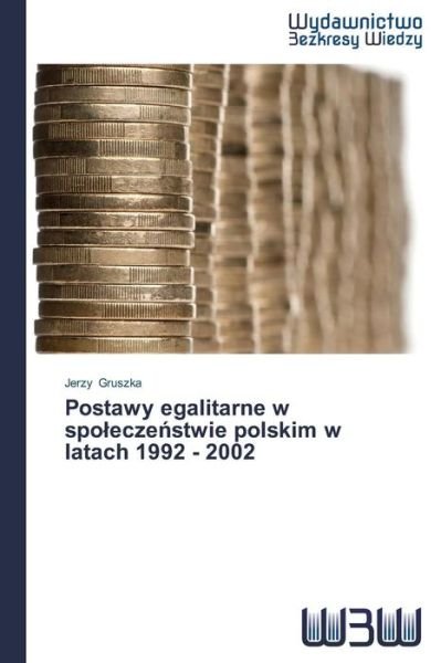 Postawy Egalitarne W Spoleczenstwie Polskim W Latach 1992 - 2002 - Gruszka Jerzy - Kirjat - Wydawnictwo Bezkresy Wiedzy - 9783639891409 - tiistai 19. elokuuta 2014