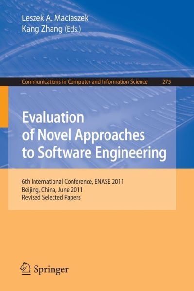 Cover for Leszek a Maciaszek · Evaluation of Novel Approaches to Software Engineering: 6th International Conference, ENASE 2011, Beijing, China, June 8-11, 2011. Revised Selected Papers - Communications in Computer and Information Science (Paperback Book) [2013 edition] (2013)