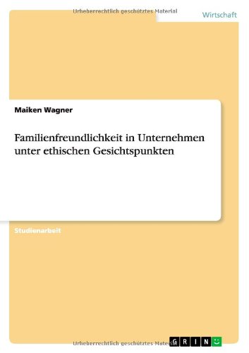 Cover for Maiken Wagner · Familienfreundlichkeit in Unternehmen unter ethischen Gesichtspunkten (Paperback Book) [German edition] (2012)