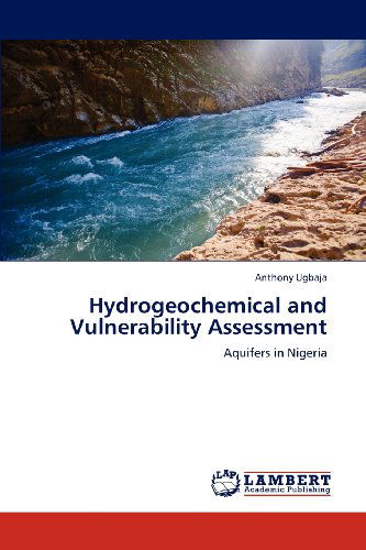 Cover for Anthony Ugbaja · Hydrogeochemical and Vulnerability Assessment: Aquifers in Nigeria (Paperback Book) (2012)