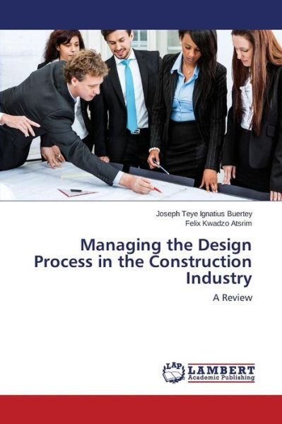Cover for Buertey Joseph Teye Ignatius · Managing the Design Process in the Construction Industry (Pocketbok) (2015)
