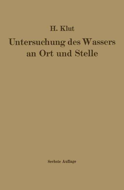 Cover for Hartwig Klut · Untersuchung Des Wassers an Ort Und Stelle (Paperback Book) [6th 6. Aufl. 1931 edition] (1931)