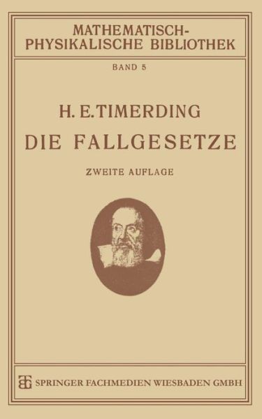 Cover for H E Timerding · Die Fallgesetze: Ihre Geschichte Und Ihre Bedeutung - Mathematisch-Physikalische Bibliothek (Paperback Book) [2nd 2. Aufl. 1921 edition] (1921)