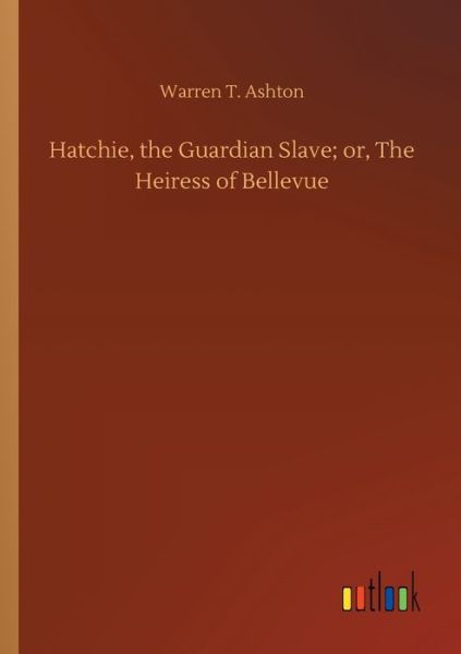 Cover for Ashton · Hatchie, the Guardian Slave; or, (Bok) (2019)