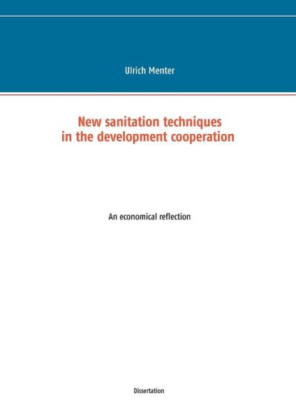 Ulrich Menter · New sanitation techniques in the development cooperation: An economical reflection (Paperback Book) (2016)