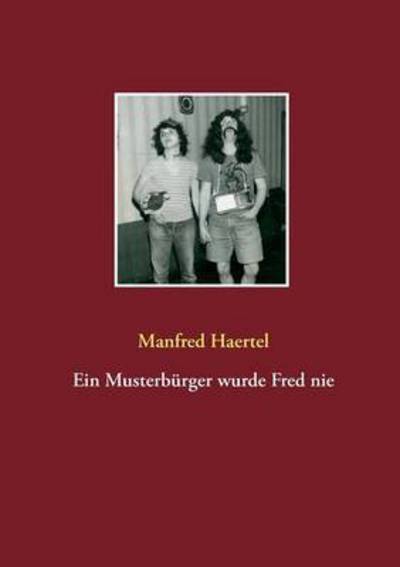 Cover for Haertel · Ein Musterbürger wurde Fred nie (Book) (2016)