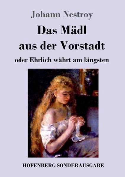 Cover for Johann Nestroy · Das MÃ¯Â¿Â½dl Aus Der Vorstadt Oder Ehrlich WÃ¯Â¿Â½hrt Am LÃ¯Â¿Â½ngsten (Paperback Bog) (2018)