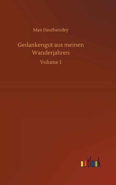 Cover for Max Dauthendey · Gedankengut aus meinen Wanderjahren: Volume 1 (Innbunden bok) (2020)