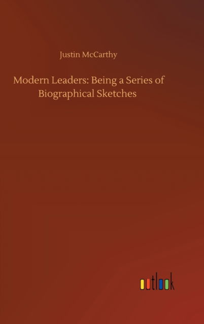 Cover for Justin McCarthy · Modern Leaders: Being a Series of Biographical Sketches (Hardcover Book) (2020)