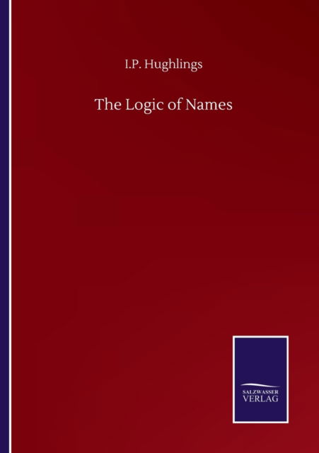 Cover for I P Hughlings · The Logic of Names (Paperback Book) (2020)