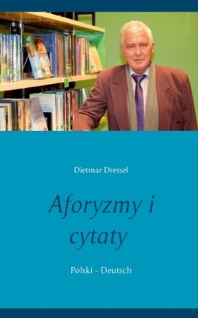 Cover for Dietmar Dressel · Aforyzmy i cytaty: Polski - Deutsch (Paperback Book) (2020)