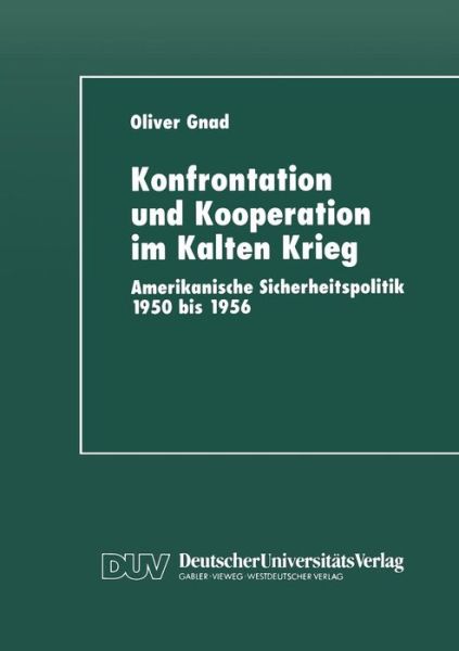 Cover for Oliver Gnad · Konfrontation Und Kooperation Im Kalten Krieg: Amerikanische Sicherheitspolitik 1950 Bis 1956 (Paperback Book) [1997 edition] (1997)