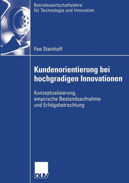 Cover for Fee Steinhoff · Kundenorientierung Bei Hochgradigen Innovationen: Konzeptualisierung, Empirische Bestandsaufnahme Und Erfolgsbetrachtung - Betriebswirtschaftslehre Fur Technologie Und Innovation (Taschenbuch) [2006 edition] (2006)